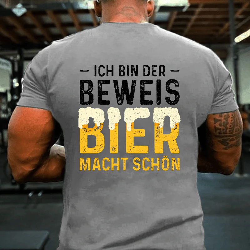 Ich Bin Der Beweis Bier Macht Schön T-Shirt