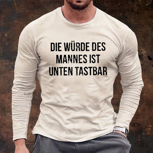 Die Würde Des Mannes Ist Unten Tastbar Langarm Shirt