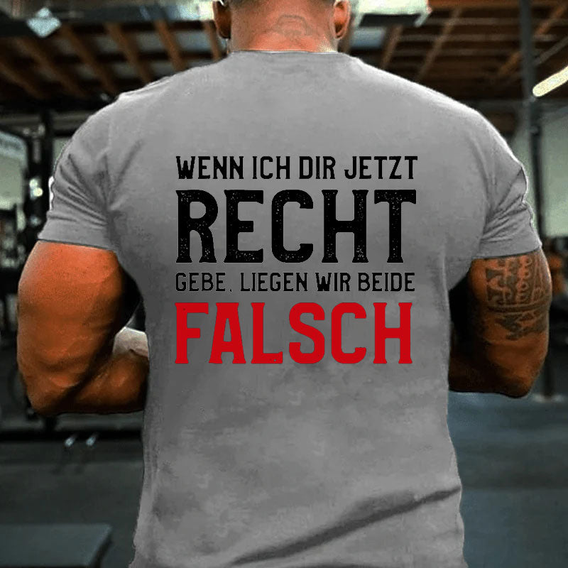 Wenn Ich Dir Jetzt Recht Gebe Liegen Wir Beide Falsch T-Shirt