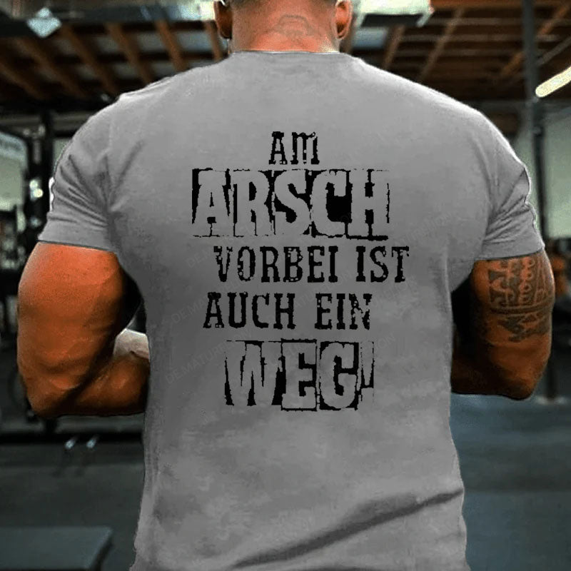 Am Arsch Vorbei Ist Auch Ein Weg T-Shirt