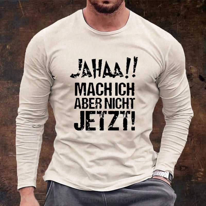 Jahaa!! Mach Ich Aber Nicht Jetzt Langarm Shirt