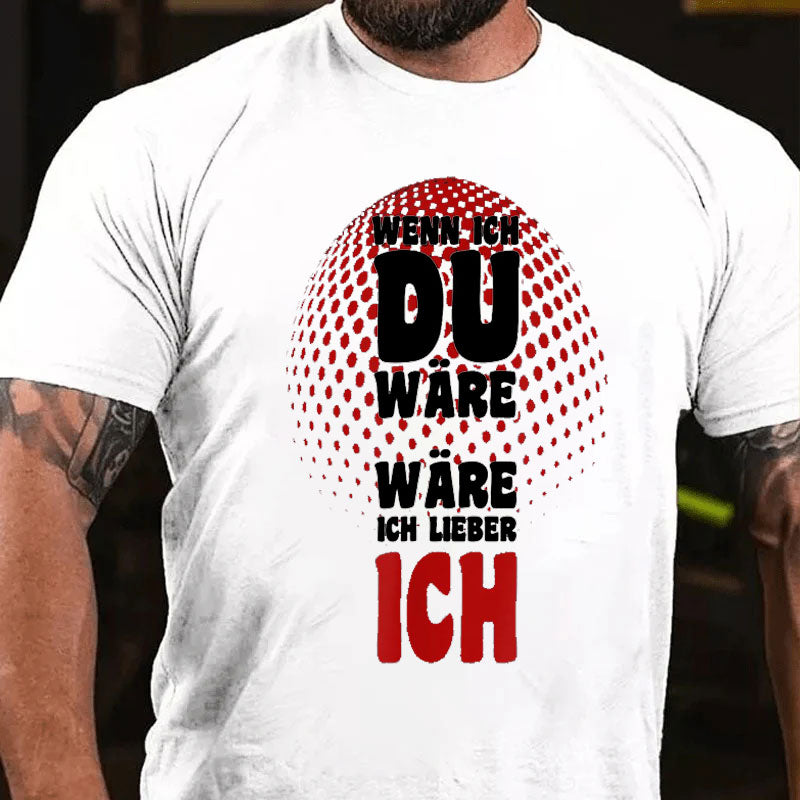 Wenn ich du wäre wäre ich lieber ich T-Shirt