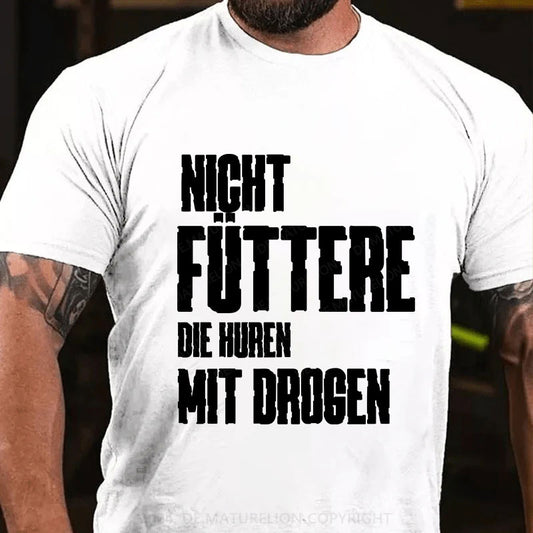 Nicht füttere die Huren mit Drogen T-Shirt