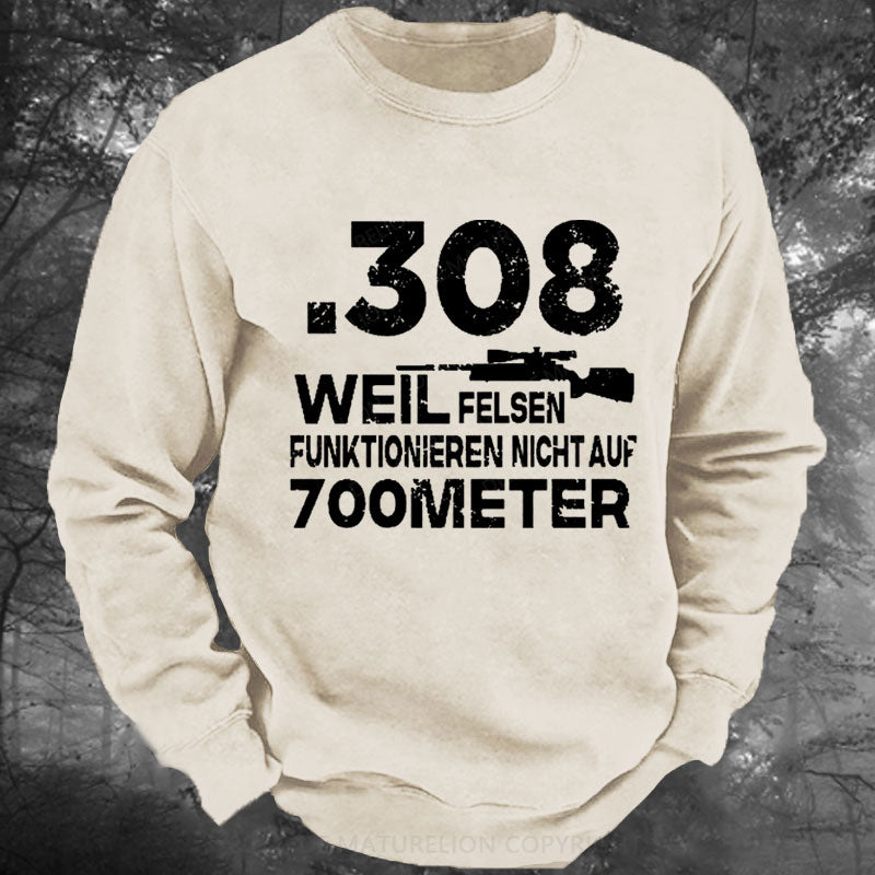 .308 Weil Felsen Funktionieren Nicht Auf 700 Meter Gewaschenes Sweatshirt