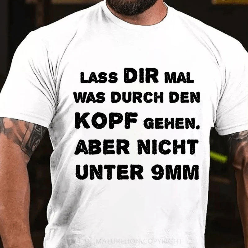 Lass Dir Mal Was Durch Den Kopf Gehen T-Shirt