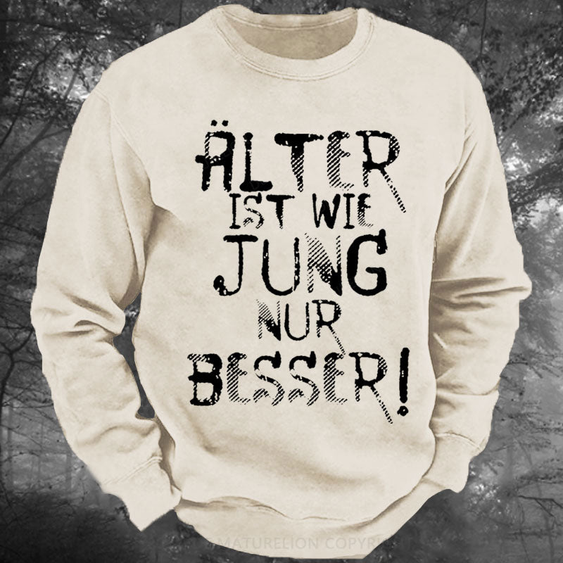 Älter ist wie jung nur besser Gewaschenes Sweatshirt