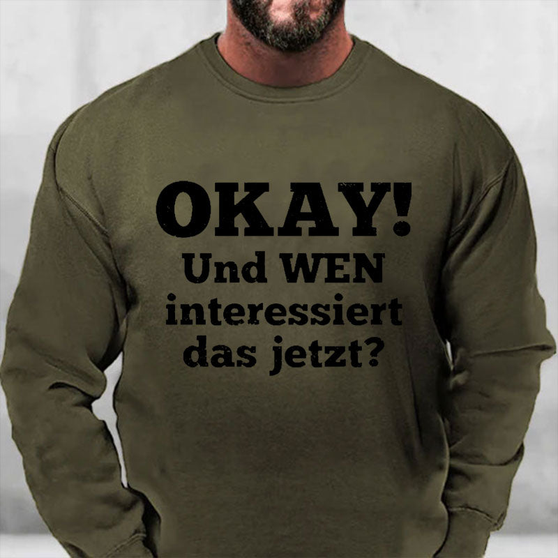 Okay! Und wen interessiert das jetzt? Sweatshirt