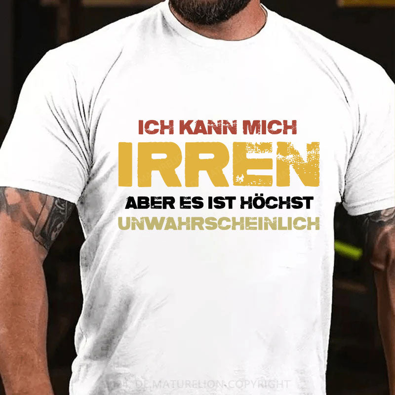 Ich kann mich irren, aber es ist höchst unwahrscheinlich T-Shirt