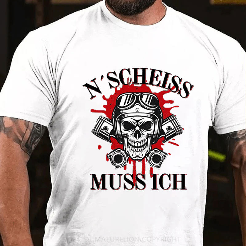 N´Scheiß muss ich T-Shirt