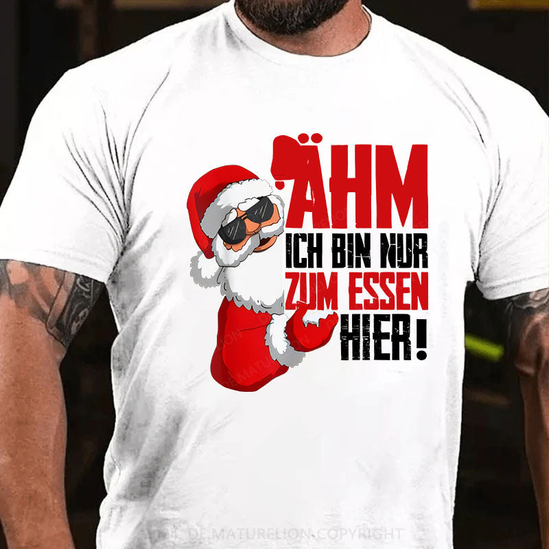 Ähm Ich BIn Nur Zum Essen Hier Weihnachten T-Shirt