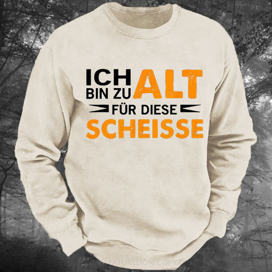 Ich Bin Zu Alt Für Diese Scheisse Gewaschenes Sweatshirt