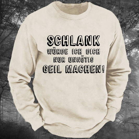 Schlank Würde Ich Dich Nur Unnötig Geil Machen Gewaschenes Sweatshirt