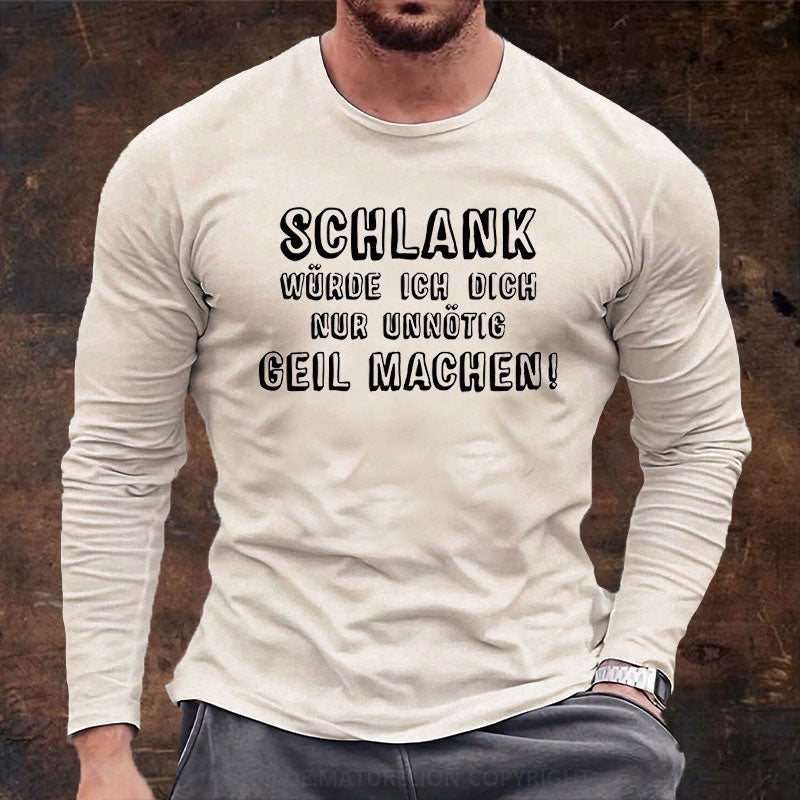 Schlank Würde Ich Dich Nur Unnötig Geil Machen Langarm Shirt