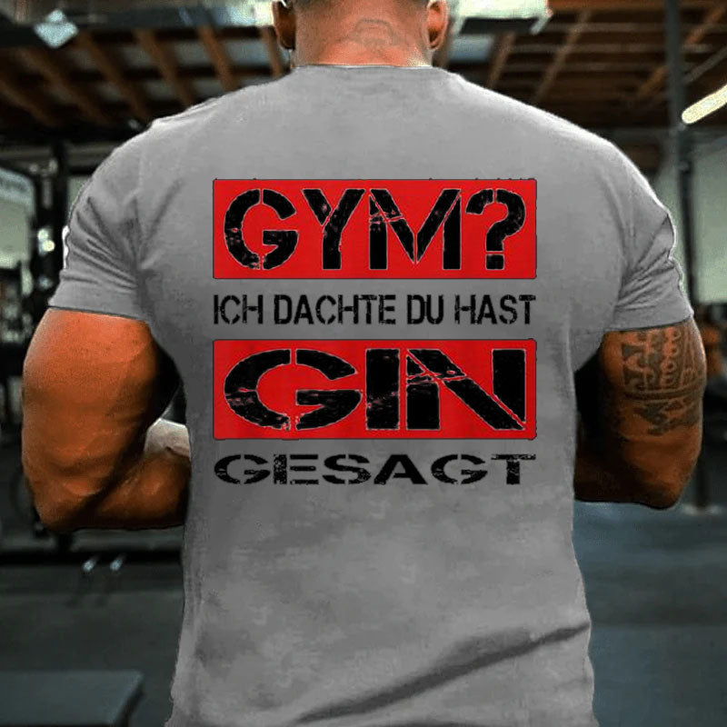 Gym Ich Denk du Hast Gin Gesagt Fitness T-Shirt