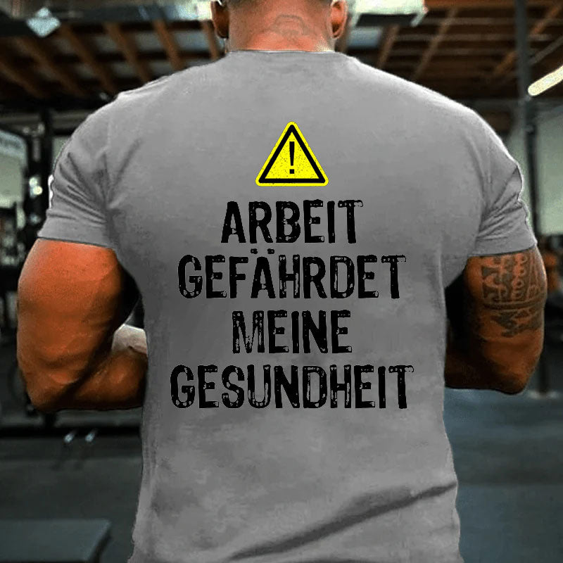 Arbeit gefährdet meine Gesundheit Männer T-Shirt