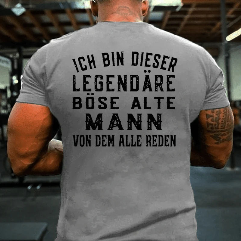 Ich Bin Dieser Legendäre Böse Alte Mann Von Dem Alle Reden T-Shirt