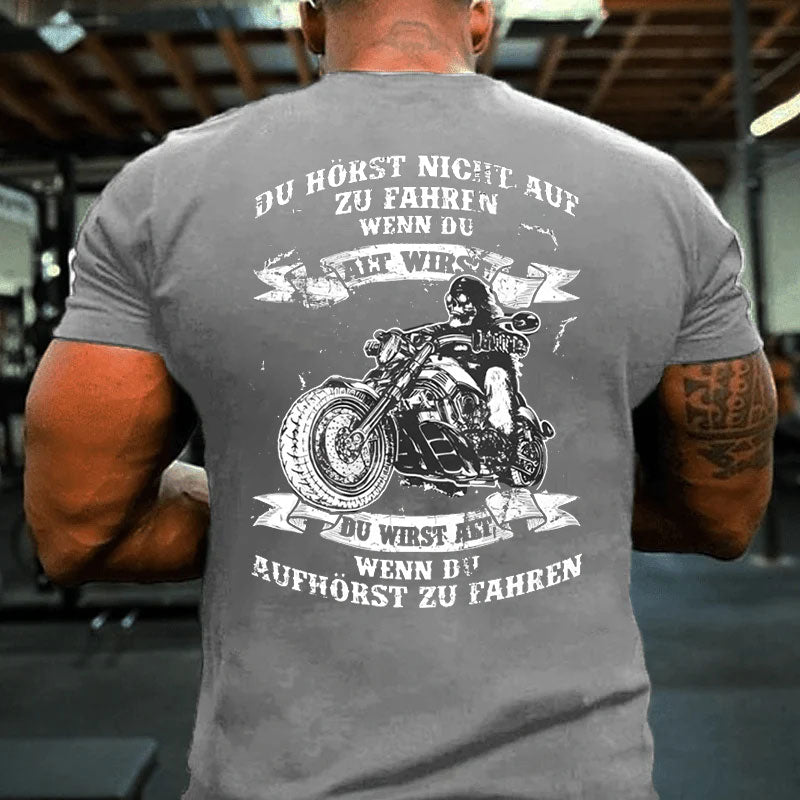 Du wirst alt, wenn du aufhörst zu fahren T-Shirt