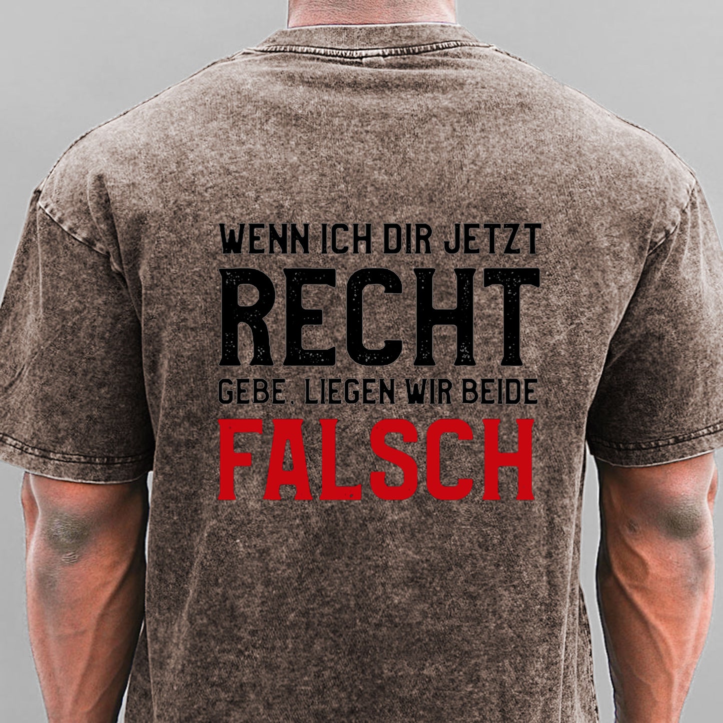 Wenn Ich Dir Jetzt Recht Gebe Liegen Wir Beide Falsch Gewaschene Vintage T-Shirt