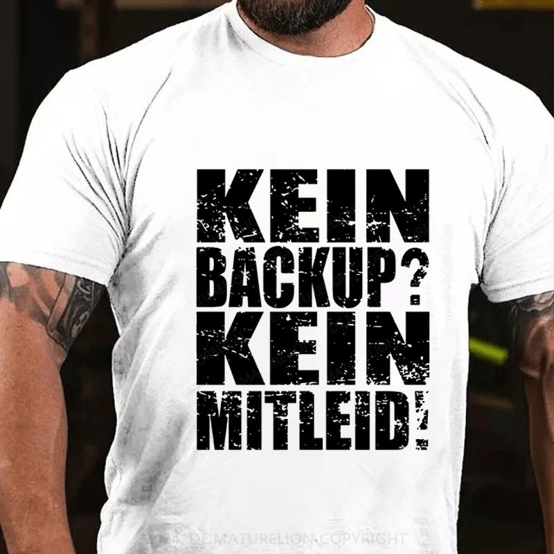 Kein Backup? Kein Mitleid! T-Shirt