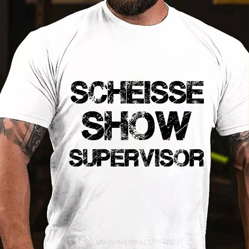 Scheiße Show Supervisor T-Shirt