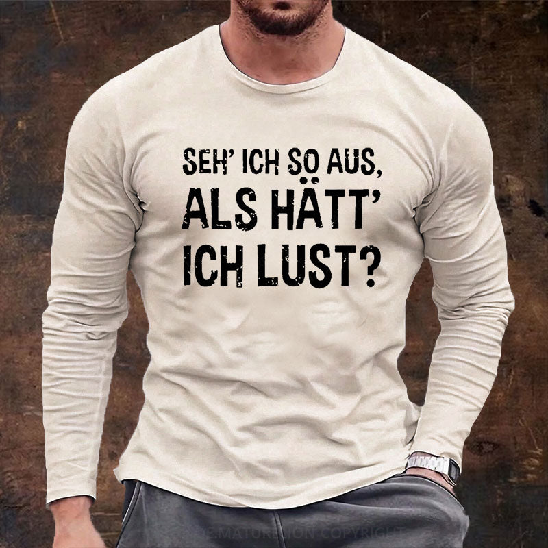 Seh' ich so aus, als hätt' ich Lust Langarm Shirt