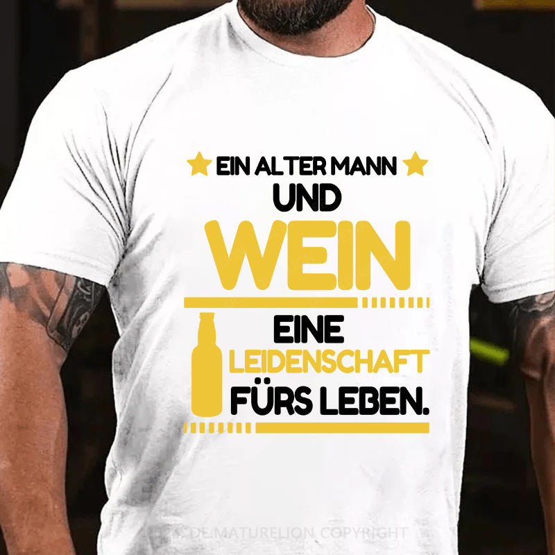 Ein alter Mann und Wein - eine Leidenschaft fürs Leben T-Shirt