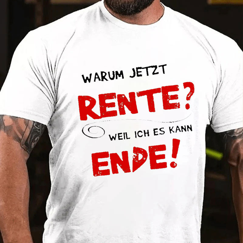 Warum Jetzt Rente? Weil Ich Es Kann Ende T-Shirt