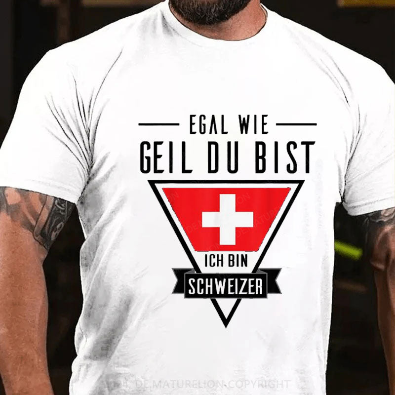 Egal wie geil du bist T-Shirt