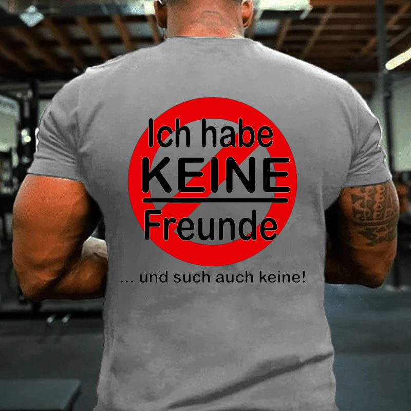 Ich habe keine Freunde T-Shirt