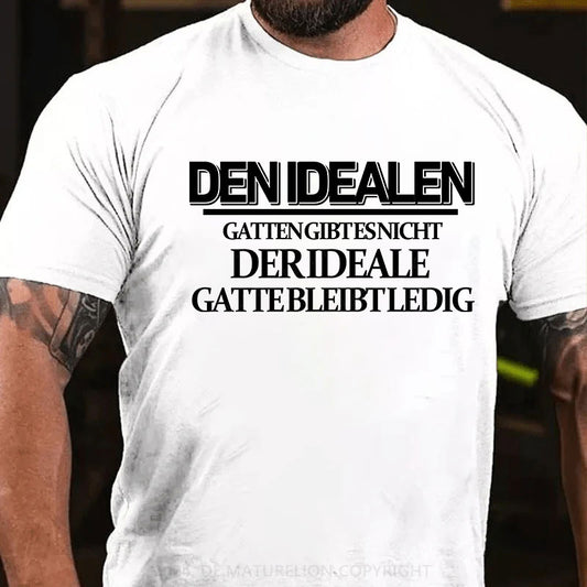 Den idealen Gatten gibt es nicht. Der ideale Gatte bleibt ledig T-Shirt