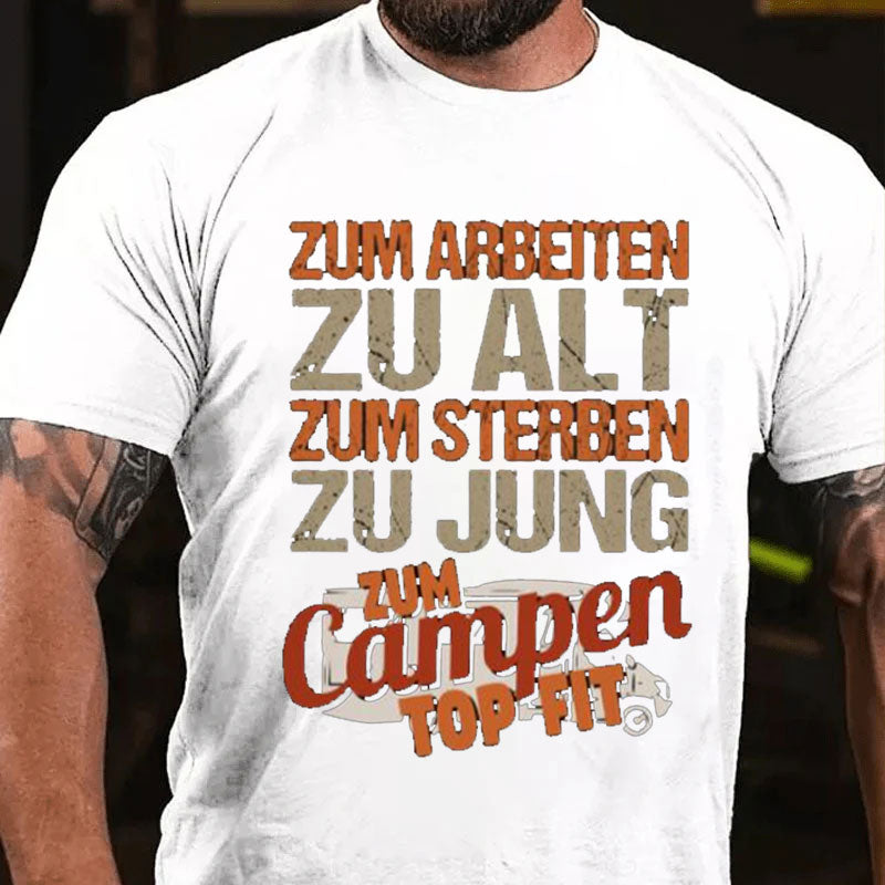 Zum Arbeiten zu alt Zum Sterben zu Jung Camping Männer T-Shirt