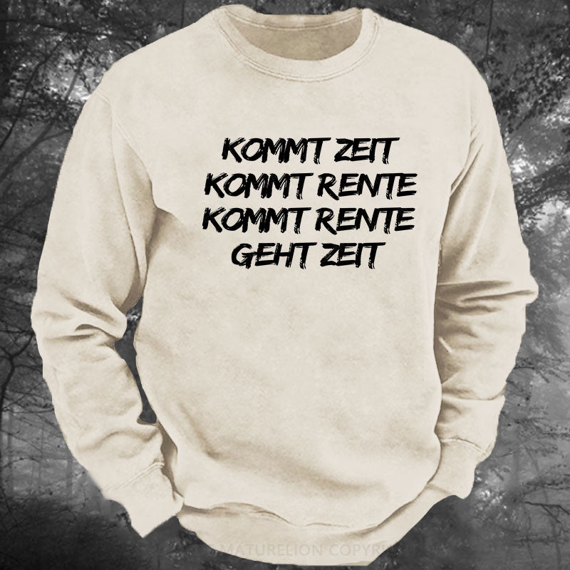 Kommt Zeit, kommt Rente, kommt Rente, geht Zeit Gewaschenes Sweatshirt