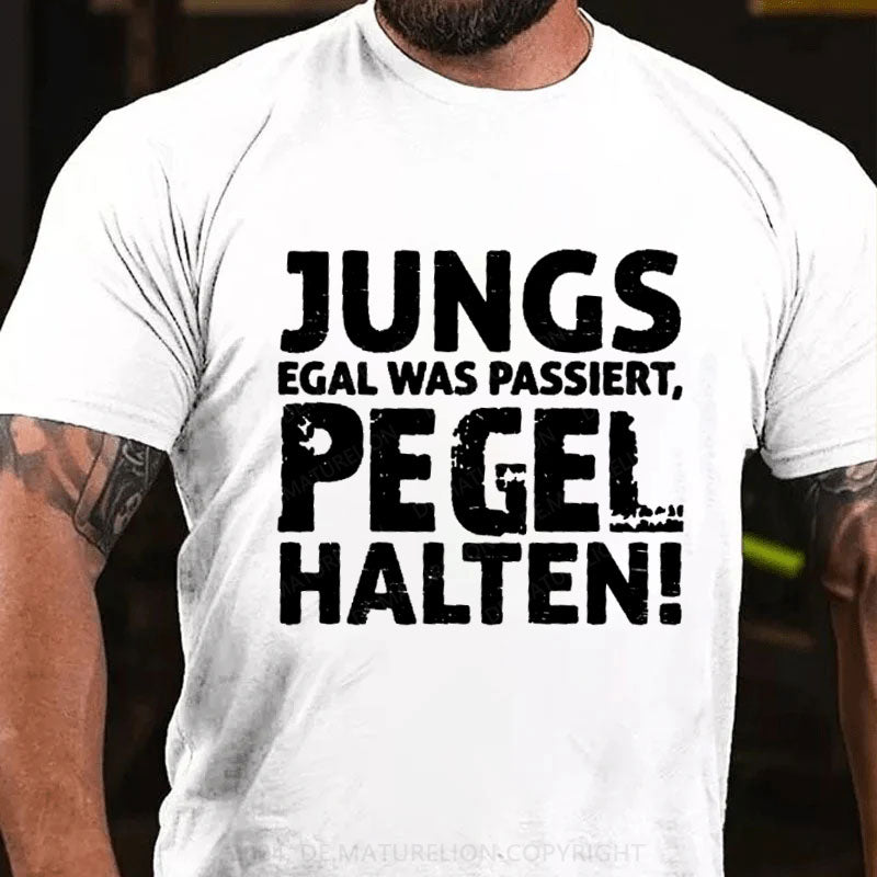 Jungs Egal Was Passiert, Pegel Halten T-Shirt