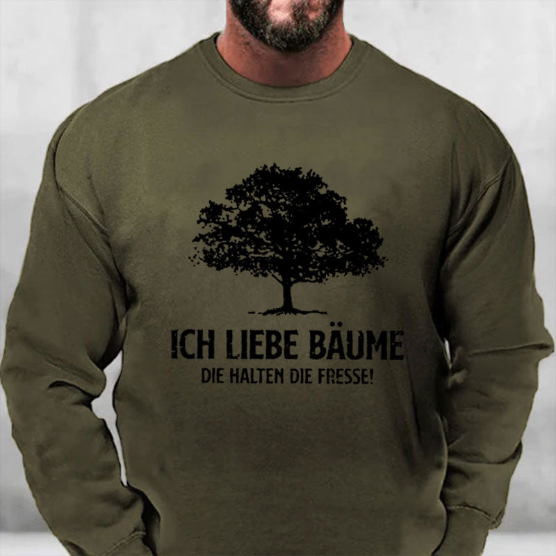 Ich liebe Bäume die halten die Fresse Sweatshirt