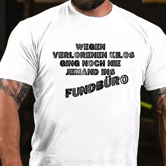 Wegen verlorenen Kilos ging noch nie jemand ins Fundbüro T-Shirt