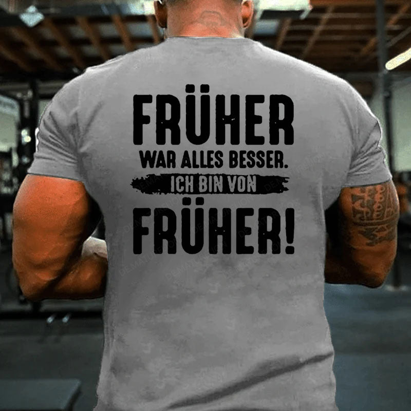 Früher War Alles Besser Ich Bin Von Früher T-Shirt