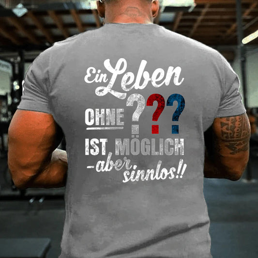 Ein leben ohne ??? ist möglich aber sinnlos T-Shirt