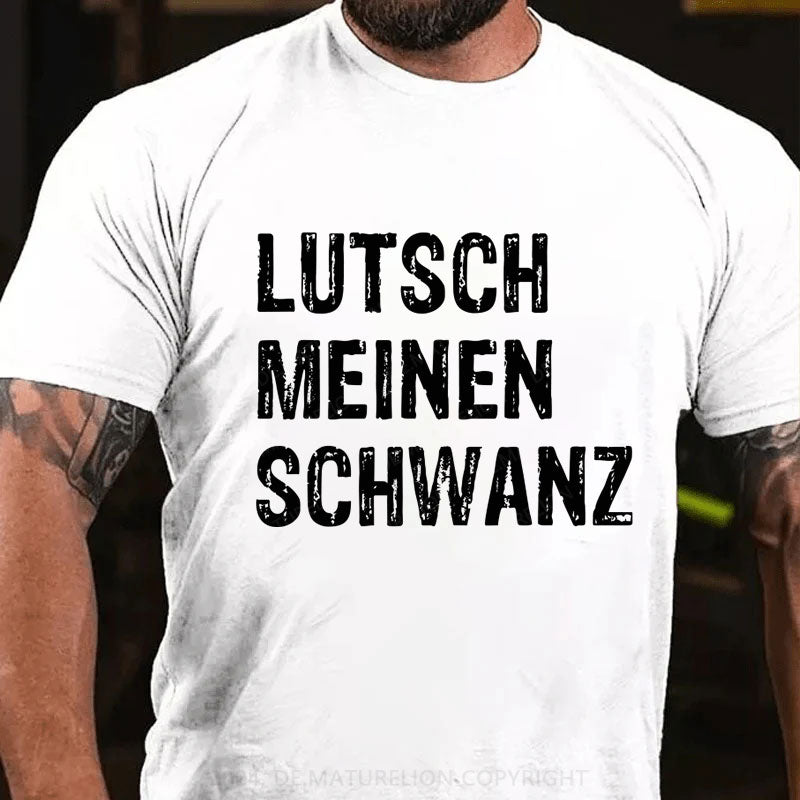 Lutsch Meinen Schwanz T-Shirt