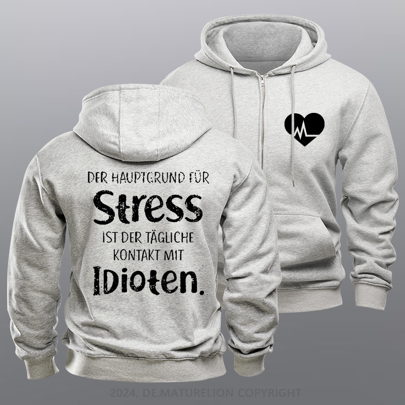 Maturelion Der Hauptgrund Für Stress Ist Der Tägliche Kontakt Mit Idioten Reißverschluss Hoodie