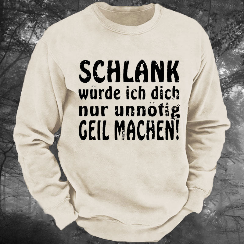 Schlank Würde Ich Dich Nur Unnötig Geil Machen Gewaschenes Sweatshirt