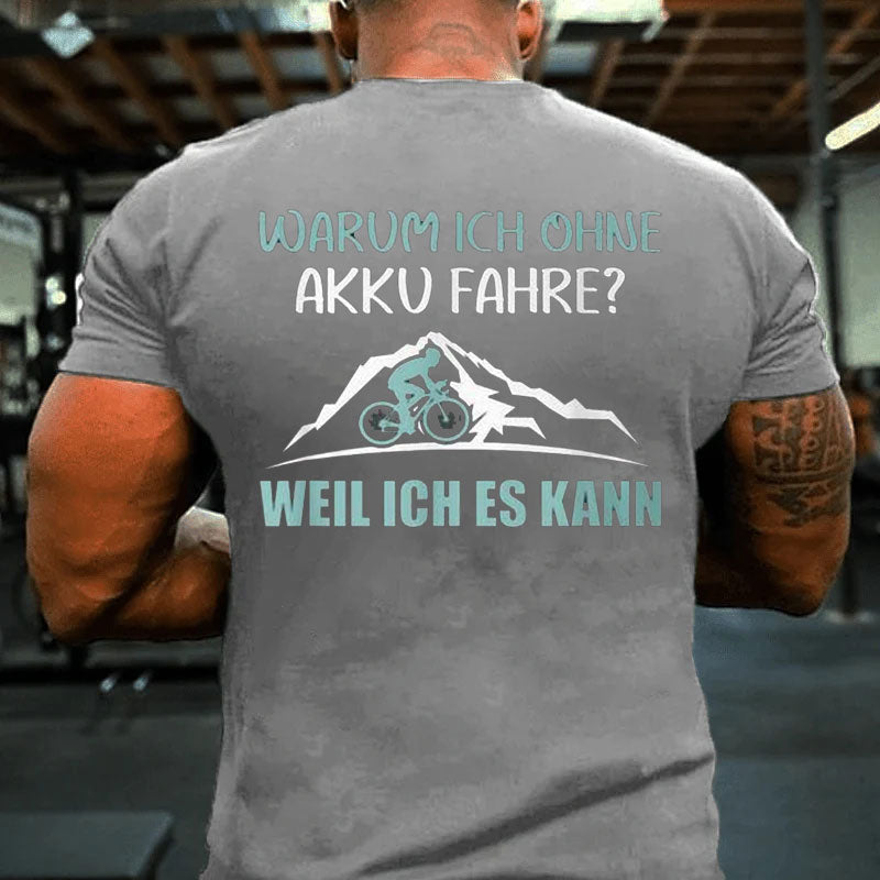 Warum Ich Ohne Akku Fahre Weil Ich Es Kann T-Shirt