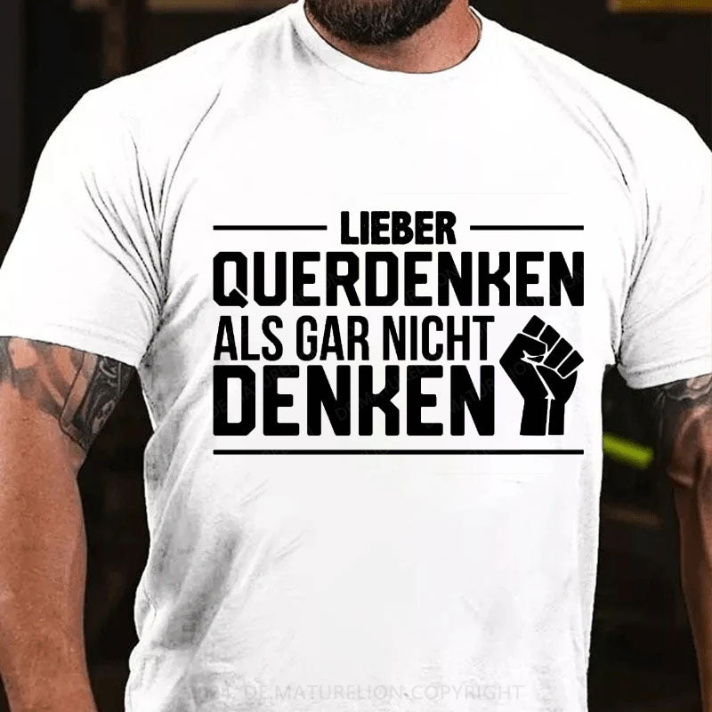 Lieber Querdenker Als Gar Nicht Denken T-Shirt