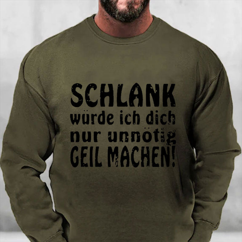 Schlank Würde Ich Dich Nur Unnötig Geil Machen Sweatshirt