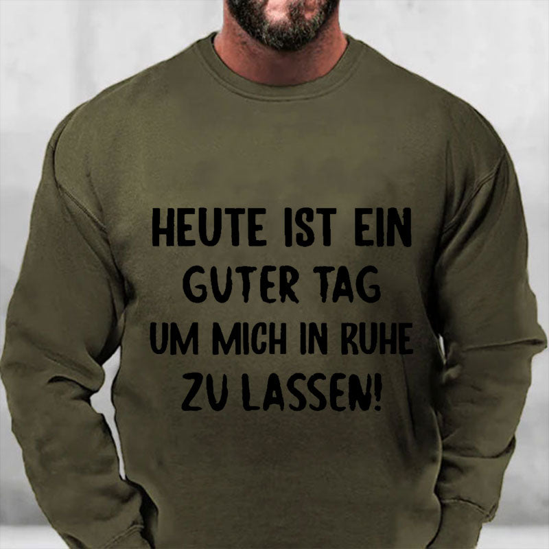 Heute Ist Ein Guter Tag Um Mich In Ruhe Zu Lassen Sweatshirt