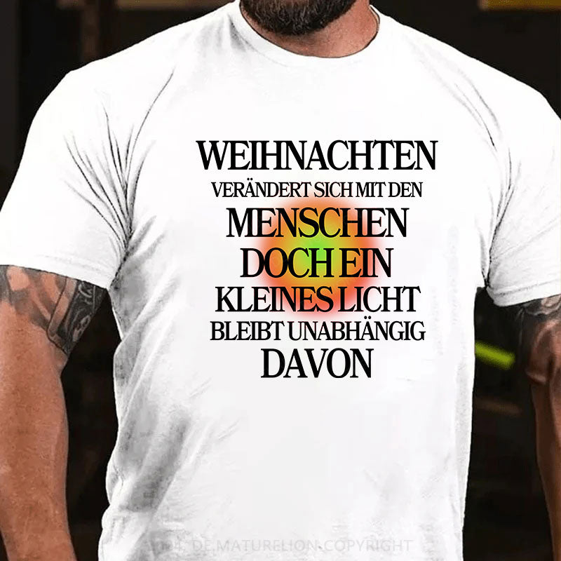 Weihnachten verändert sich mit den Menschen, doch ein kleines Licht bleibt unabhängig davon T-Shirt