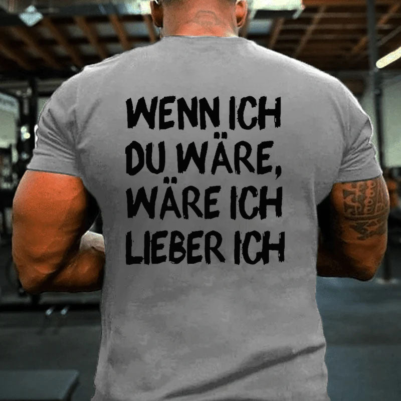 Wenn Ich Du Wäre Wäre Ich Lieber Ich T-Shirt