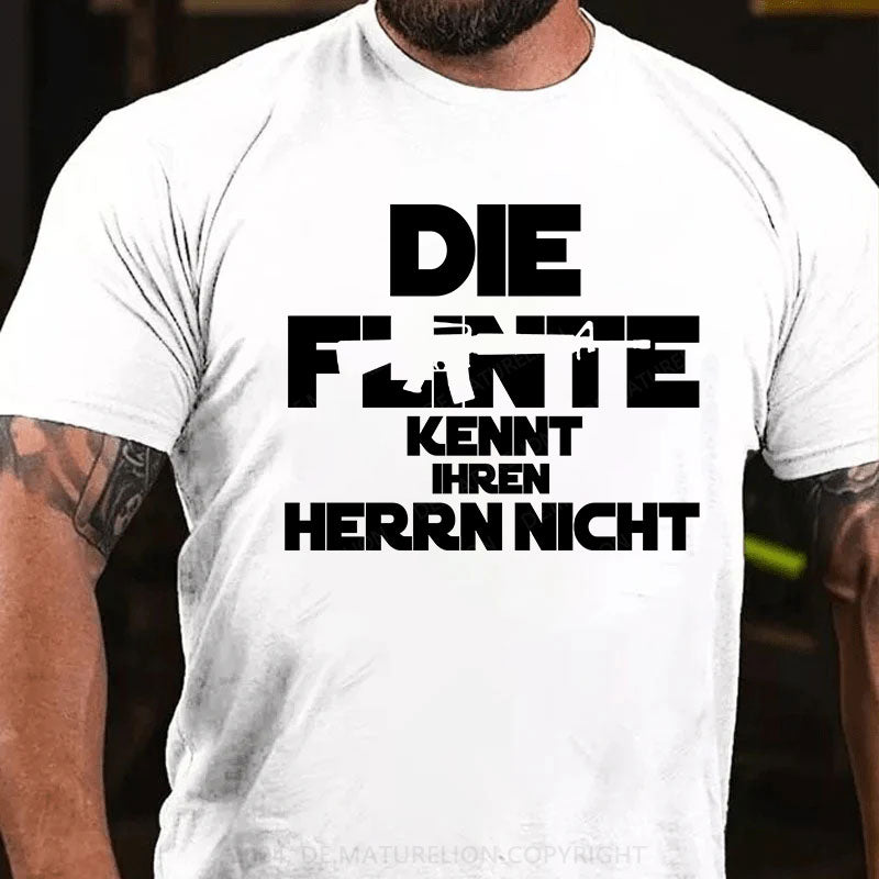 Die Flinte kennt ihren Herrn nicht T-Shirt