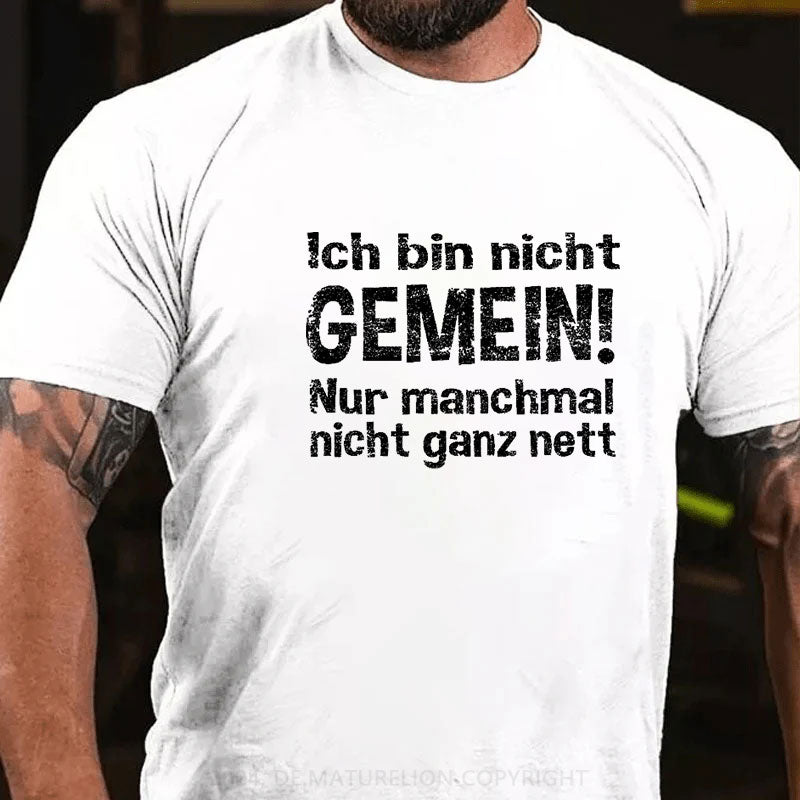 Ich Bin Nicht Gemein Nur Manchmal Nicht Ganz Nett T-Shirt