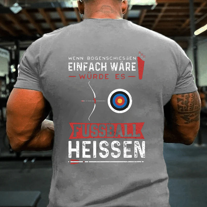 Wenn Bogenschießen Einfach Wäre Würde Es Fußball Heißen T-Shirt