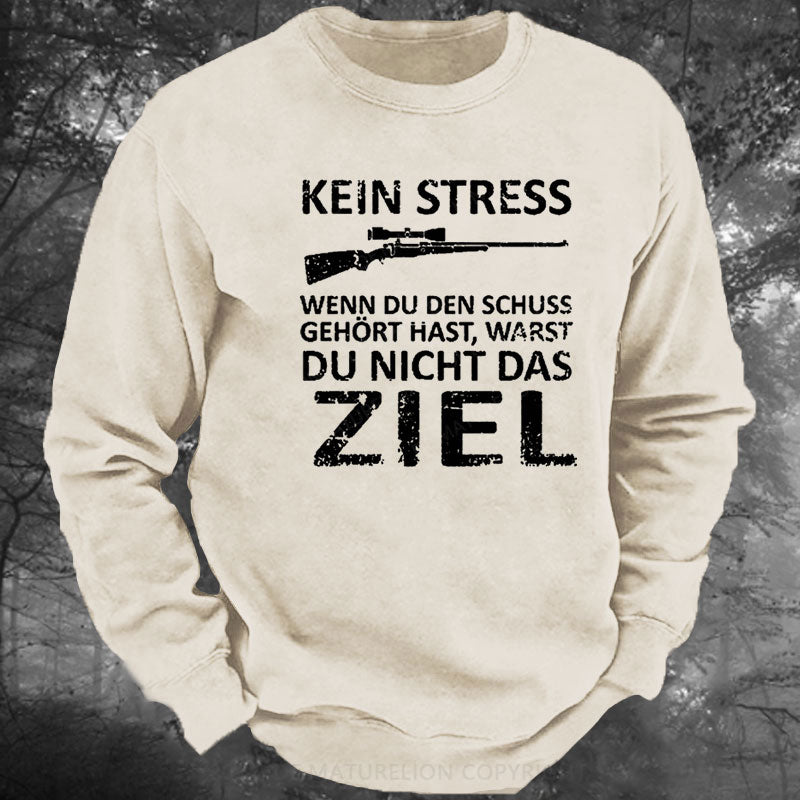 Kein Stress Wenn Du Den Schuss Gehört Hast Warst Du Nicht Das Ziel Gewaschenes Sweatshirt